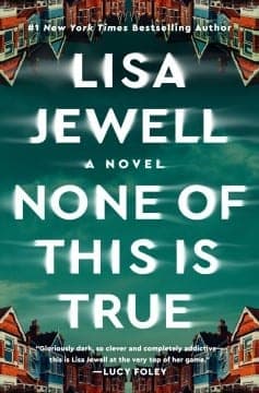 Cover of None of This Is True by Lisa Jewell