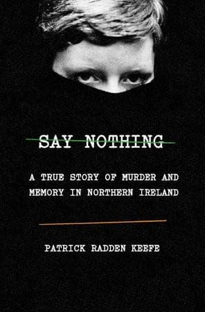 Cover of Say Nothing by Patrick Radden Keefe