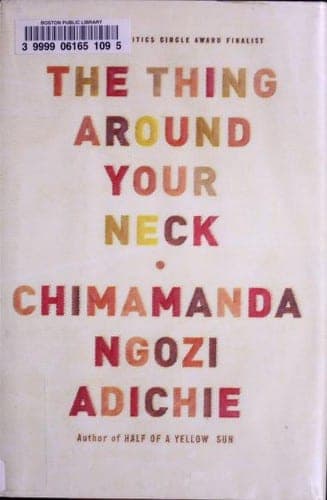 Cover of The Thing Around Your Neck by Chimamanda Ngozi Adichie