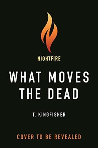 Cover of What Moves the Dead by T. Kingfisher